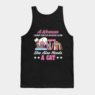 Funny Cats Cute Kitty Cat And Books Lover Quotes Design:A Women Cannot Survive On Books Alone She Also Needs A Cat Sarcastic Kitten Gift Tank Top